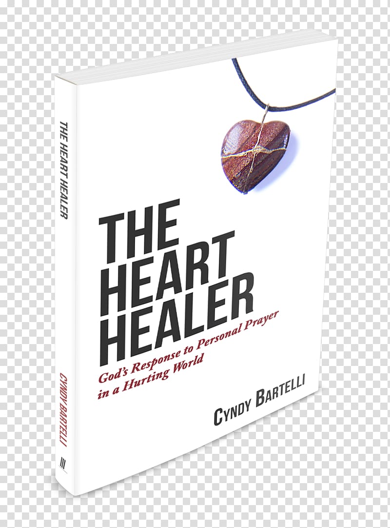 The Heart Healer: God\'s Response to Personal Prayer in a Hurting World The World\'s Greatest Cynthia Bartelli Brand, others transparent background PNG clipart