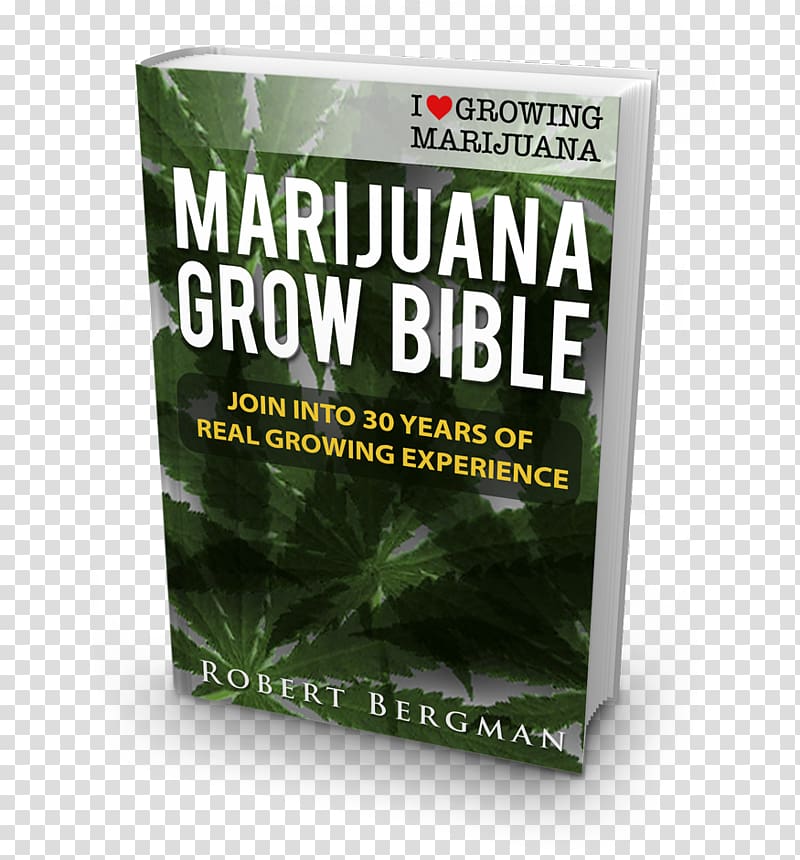 The Cannabis Grow Bible: The Definitive Guide to Growing Marijuana for Recreational and Medical Use Cannabis cultivation Marijuana Horticulture Book, cannabis transparent background PNG clipart