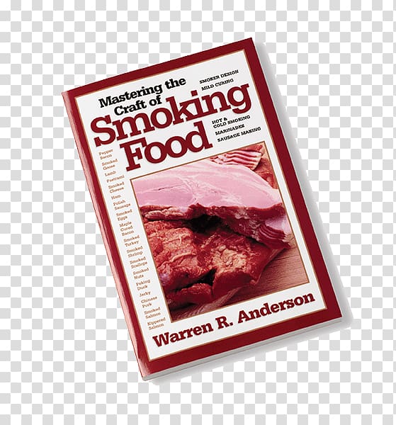 Mastering the Craft of Smoking Food Meat Mastering the Craft of Making Sausage The Everything Guide to Smoking Food: All You Need to Cook with Smoke--Indoors Or Out!, meat transparent background PNG clipart