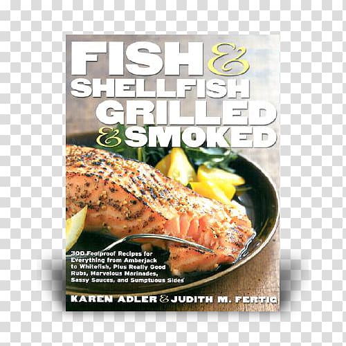 Fish & Shellfish, Grilled & Smoked: 300 Foolproof Recipes for Everything from Amberjack to Whitefish, Plus Really Good Rubs, Marvelous Marinades, Sassy Sauces, and Sumptous Sides Barbecue sauce Fish Grilled & Smoked: 150 Recipes for Cooking Rich, Flavorfu, barbecue transparent background PNG clipart