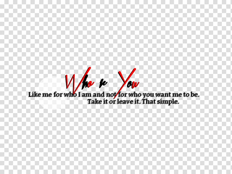 like me for who i am and not for who you want me to be. text overlay, PicsArt Studio Brand Editing Facebook, text attitude transparent background PNG clipart