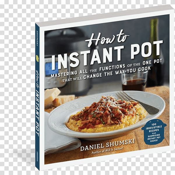 How to Instant Pot: Mastering All the Functions of the One Pot That Will Change the Way You Cook The Instant Pot® Electric Pressure Cooker Cookbook: Easy Recipes for Fast and Healthy Meals The Essential Instant Pot Cookbook: Fresh and Foolproof Recipes fo, cooking transparent background PNG clipart