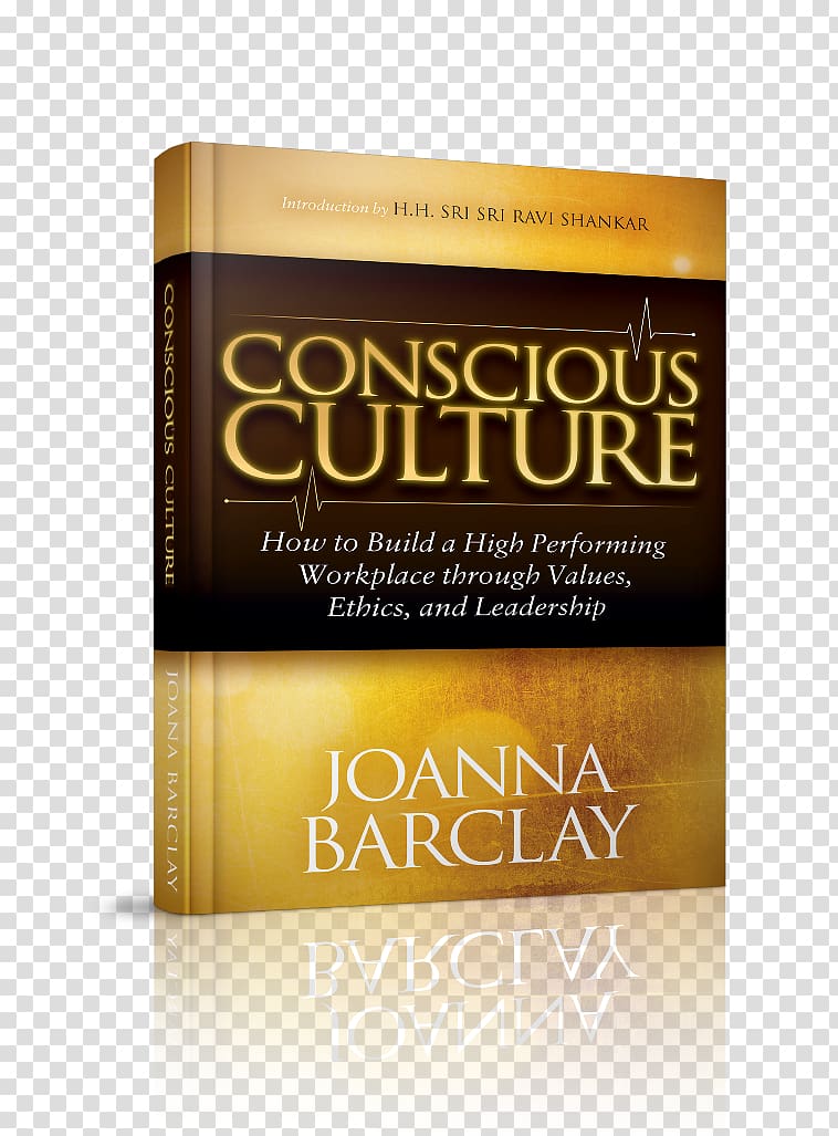 Conscious Culture: How to Build a High Performing Workplace Through Leadership, Values, and Ethics Sustained Leadership Wbs: A Disciplined Project Approach to Building You and Your Team Into Better Leaders The Values-Driven Organization: Unleashing Human, book transparent background PNG clipart