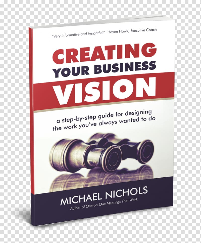 Creating Your Business Vision: A Step-by-Step Guide for Designing the Work You\'ve Always Wanted to Do The Leadership Challenge Vision Book E-book Vision statement, book transparent background PNG clipart