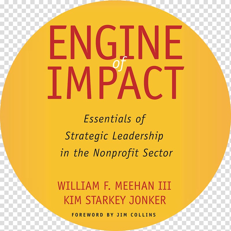 Engine of Impact: Essentials of Strategic Leadership in the Nonprofit Sector Non-profit organisation Organization, book transparent background PNG clipart