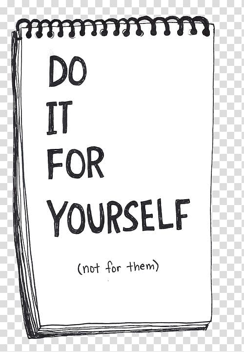 do it for yourself text overlay, Quotation Motivation Health Love yourself first and everything else falls into line. You really have to love yourself to get anything done in this world., notebook transparent background PNG clipart