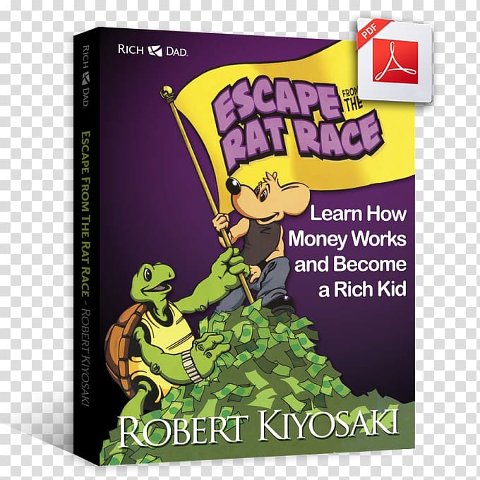 Rich Dad\'s Escape from the Rat Race: How to Become a Rich Kid by Following Rich Dad\'s Advice Rich Dad Poor Dad Escape the Rat Race: Learn How Money Works and Become a Rich Kid Rich Dad\'s Cashflow Quadrant: Rich Dad\'s Guide to Financial Freedom, book transparent background PNG clipart