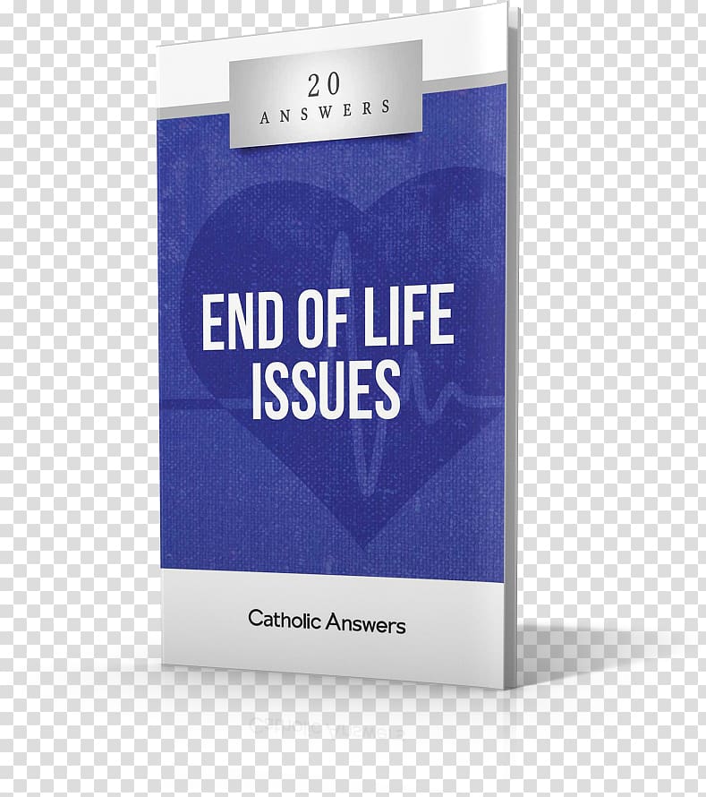 20 Answers: End of Life Issues Answering Jehovah\'s Witnesses Persuasive Pro-Life: How to Talk about Our Culture\'s Toughest Issue Catholic Answers End-of-life care, Lighthouse Catholic Media transparent background PNG clipart