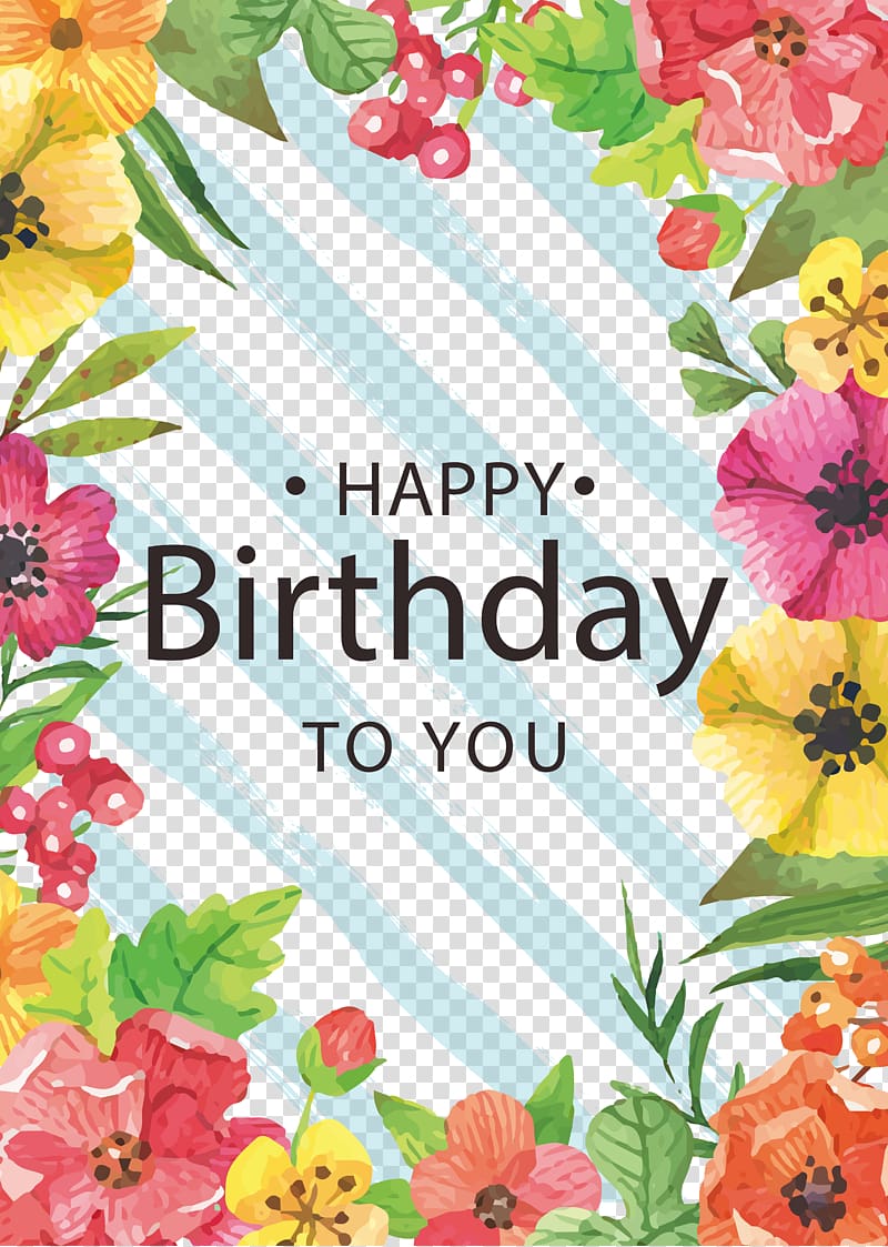 Happy Birthday to you text with flower border , Flower Watercolor painting Birthday, Hand-painted watercolor flower birthday card transparent background PNG clipart
