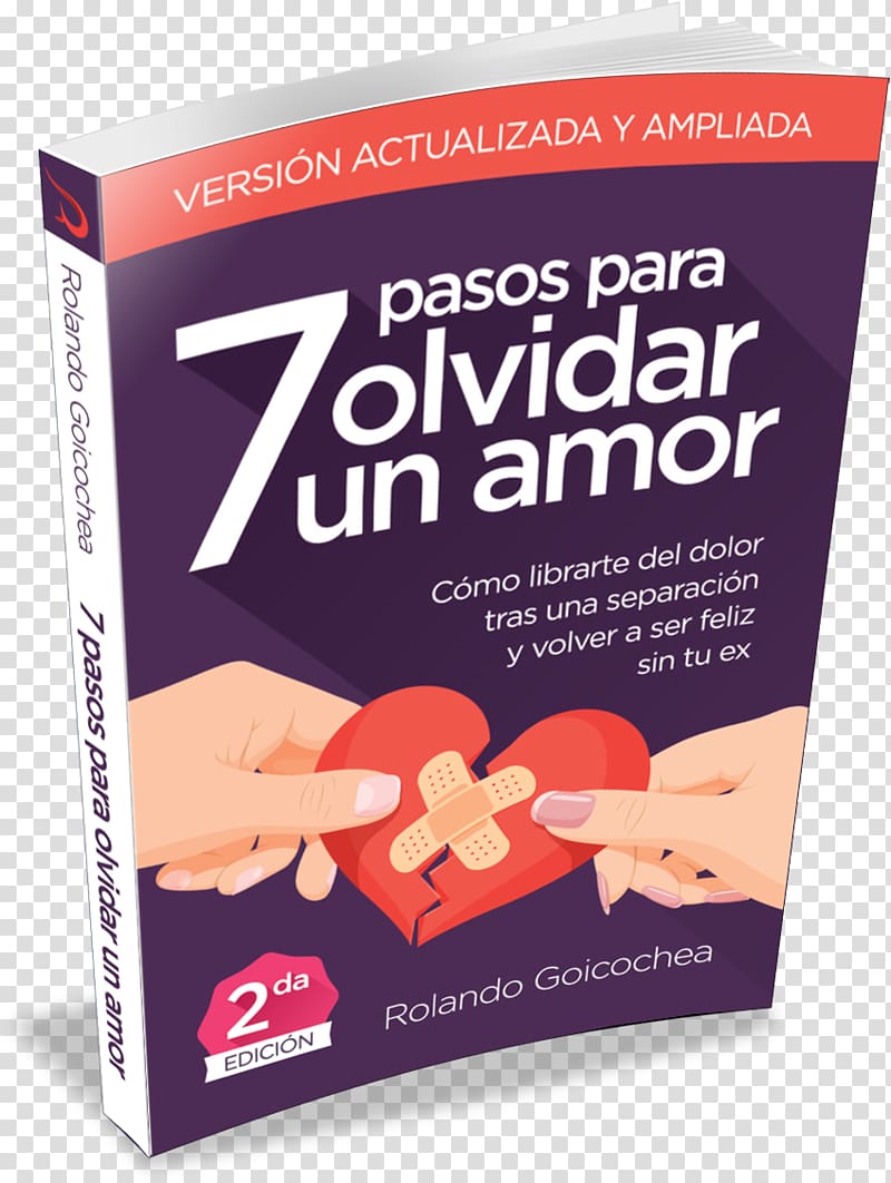 7 Pasos para Olvidar un Amor (Segunda Edicion): Cómo Librarte Del Dolor Tras una Separación y Volver a Ser Feliz Sin Tu Ex The Mastery of Love Los siete pasos hacia el amor Broken heart, book transparent background PNG clipart