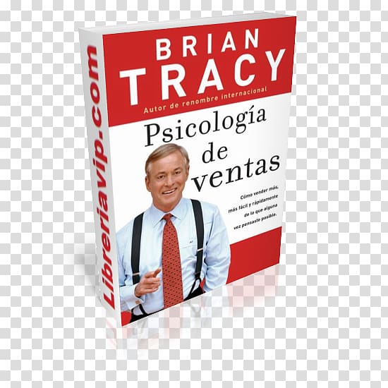 Psicología de ventas: Cómo vender más, más fácil y rápidamente de lo que alguna vez pensaste que fuese posible Psicologia de ventas El arte de cerrar la venta El Arte de Cerrar Una Venta: Como ser un experto negociador en cualquier asunto de la Vida The A, brian tracy transparent background PNG clipart