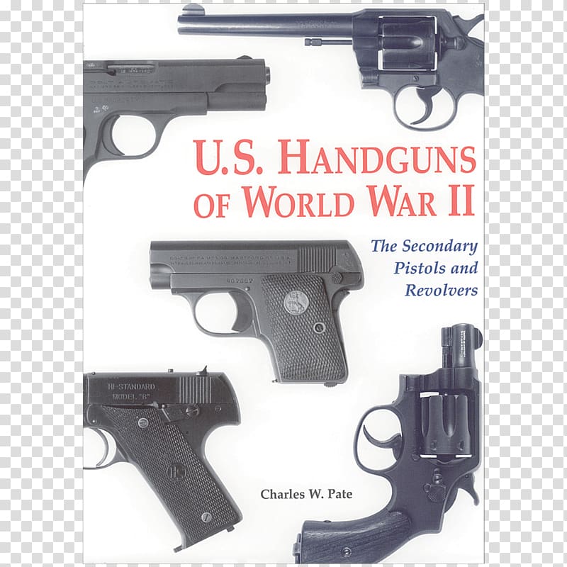 U.S. Handguns of World War II: The Secondary Pistols and Revolvers Trigger Second World War United States, world war two transparent background PNG clipart