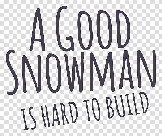 Quotation A Good Snowman Is Hard to Build Life Alan Hazelden Sokobond, make a snowman transparent background PNG clipart