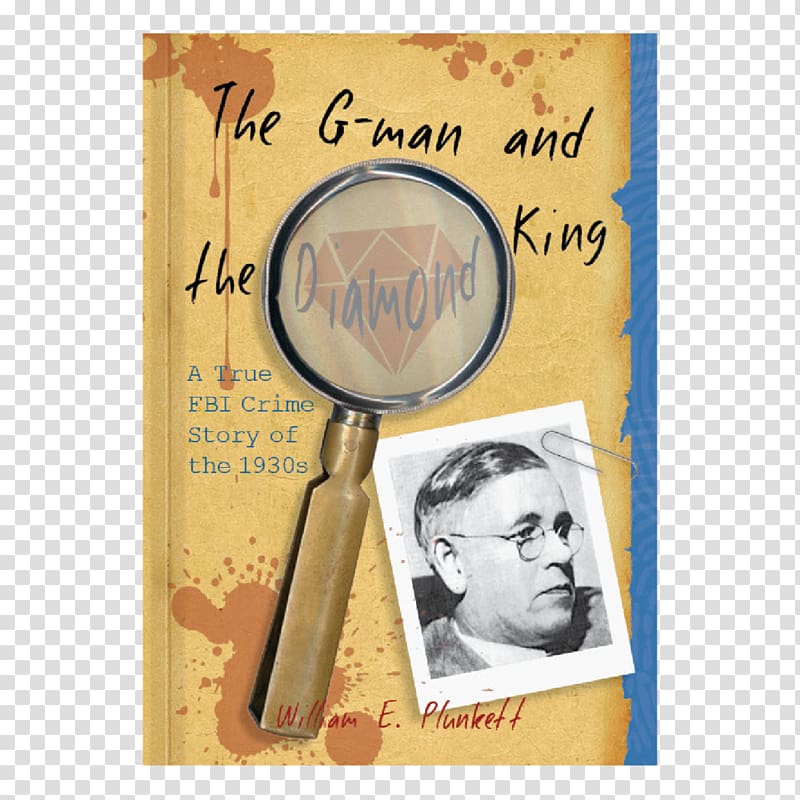 The G-Man and the Diamond King: A True FBI Crime Story of The 1930s William E. Plunkett Special agent Federal Bureau of Investigation, others transparent background PNG clipart