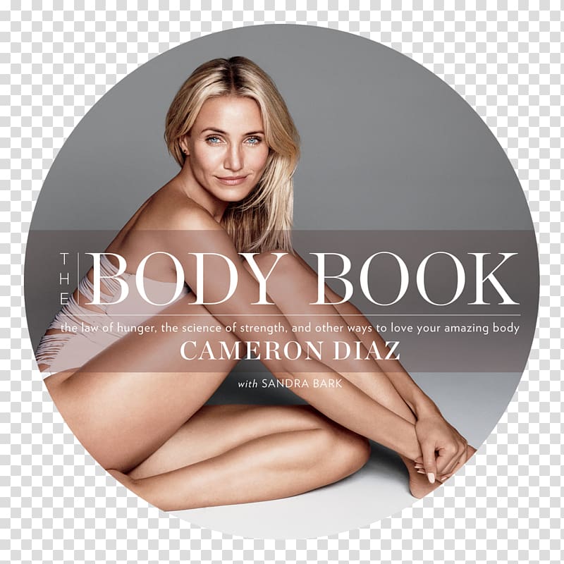 Cameron Diaz The Body Book: The Law of Hunger, the Science of Strength, and Other Ways to Love Your Amazing Body Actor Charlie\'s Angels Celebrity, cameron diaz transparent background PNG clipart
