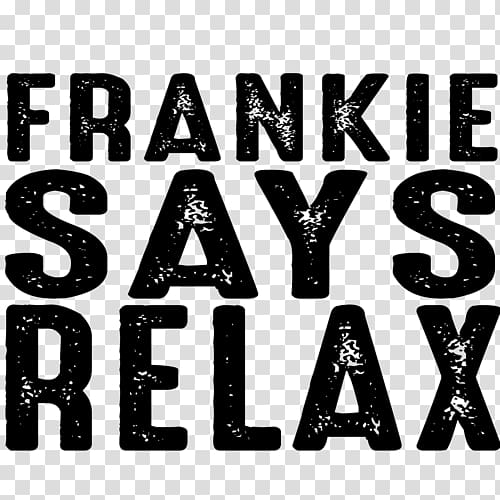 Relax Frankie Said: The Very Best of Frankie Goes to Hollywood T-shirt Frankie Says, relax transparent background PNG clipart