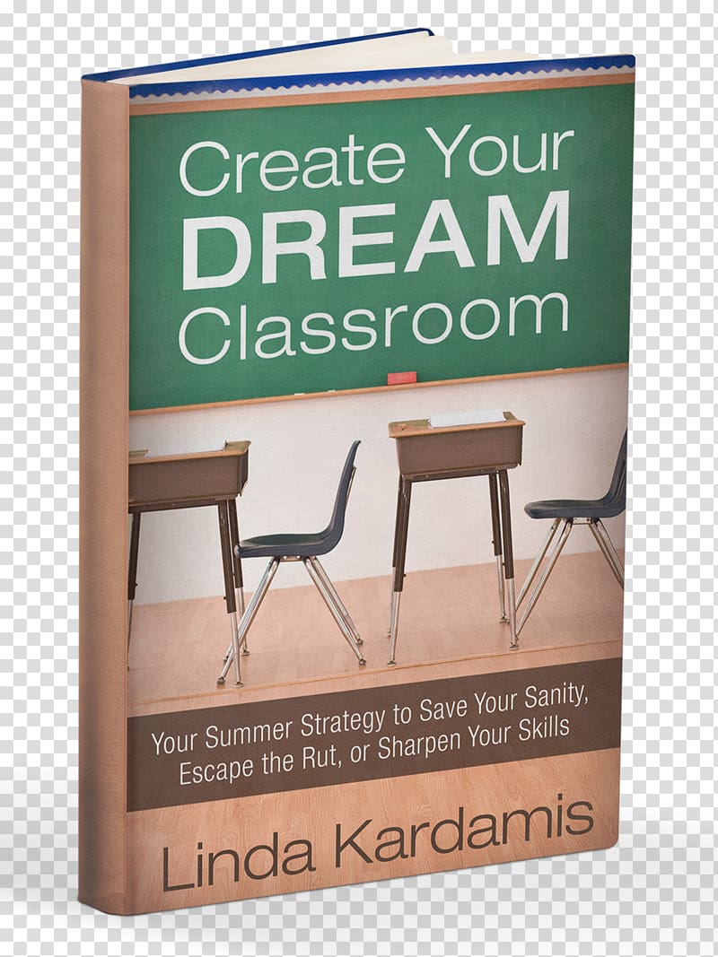 Create Your Dream Classroom: Save Your Sanity, Escape the Rut, Sharpen Your Skills Teacher Book Education, Dream Classroom transparent background PNG clipart