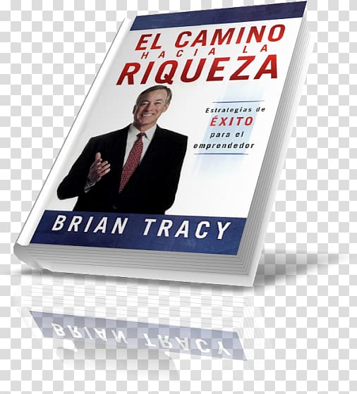 El camino hacia la riqueza: Estrategias de éxito para el emprendedor Think and Grow Rich El Esclavo El camino hacia la riqueza en acción Emprendedor de éxito (5a. ed.), brian tracy transparent background PNG clipart