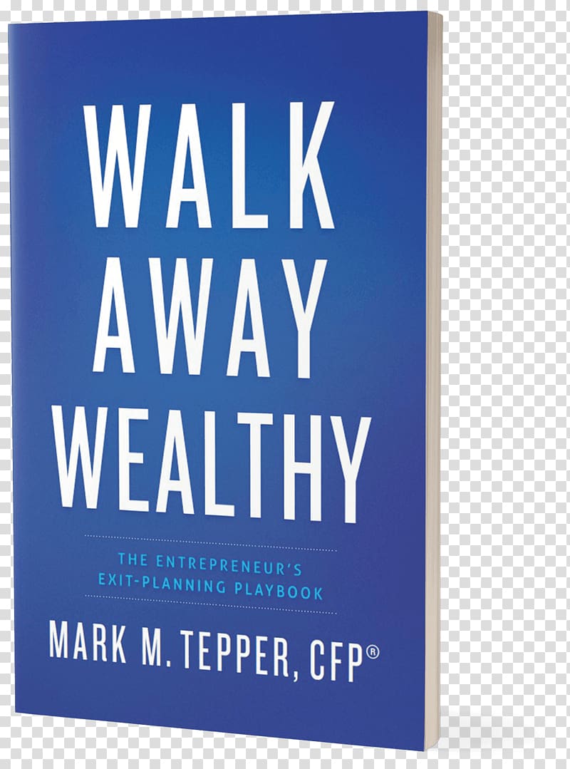 Walk Away Wealthy: The Entrepreneur's Exit-Planning Playbook Exceptional Wealth: Clear Strategies to Protect and Grow Your Net Worth Entrepreneurship, book transparent background PNG clipart