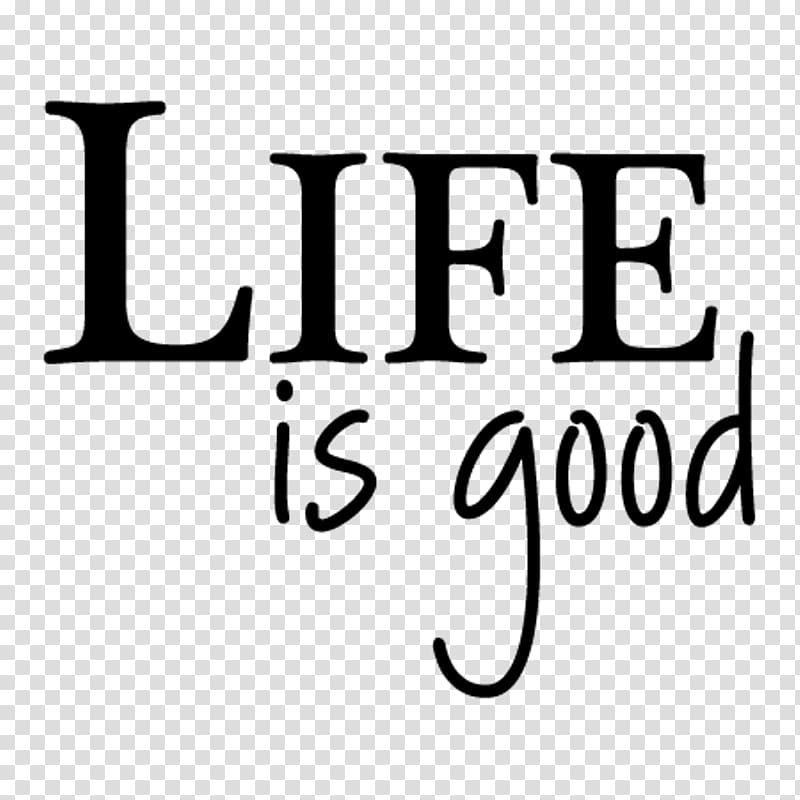 Life is good text, Quotation Life is Good Company Life and How to Survive It T-shirt, quotation transparent background PNG clipart