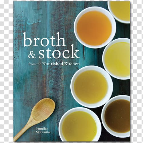 The Nourished Kitchen: Farm-to-Table Recipes for the Traditional Foods Lifestyle Featuring Bone Broths, Fermented Vegetables, Grass-Fed Meats, Wholesome Fats, Raw Dairy, and Kombuchas Broth and from the Nourished Kitchen: Wholesome Master Recipes fo, cooking transparent background PNG clipart
