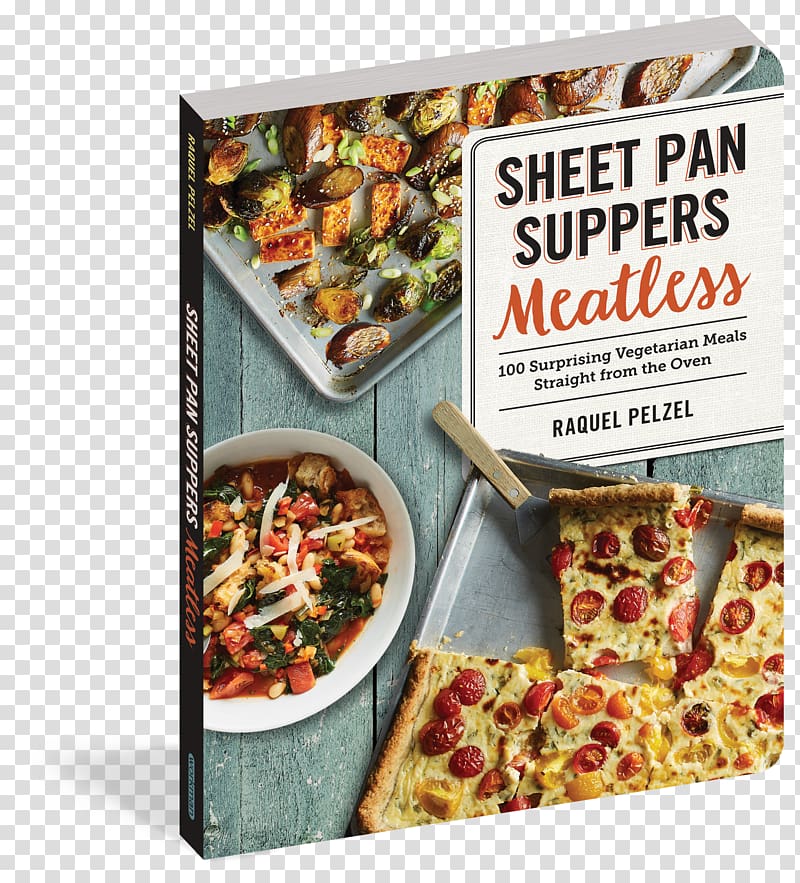 Sheet Pan Suppers Meatless: 100 Surprising Vegetarian Meals Straight from the Oven Vegetarian cuisine Sheet Pan Suppers: 120 Recipes for Simple, Surprising, Hands-Off Meals Straight from the Oven Cookbook, Sheet Pan transparent background PNG clipart