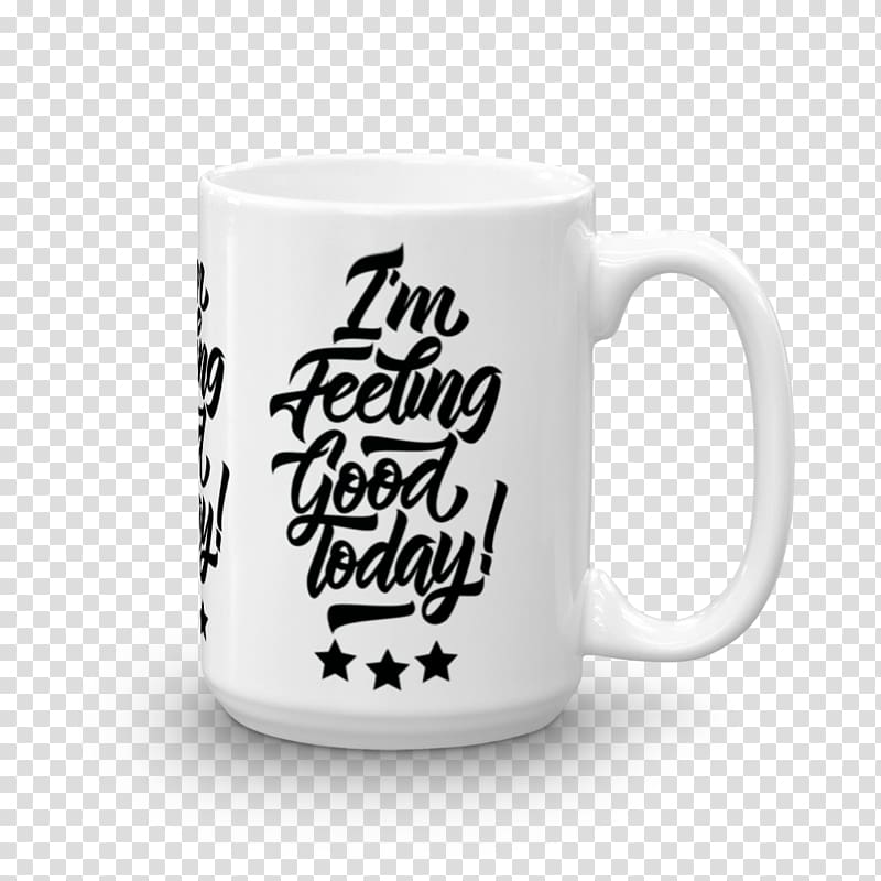 T-shirt I\'m Feeling Good Today Flabby Art, mug transparent background PNG clipart