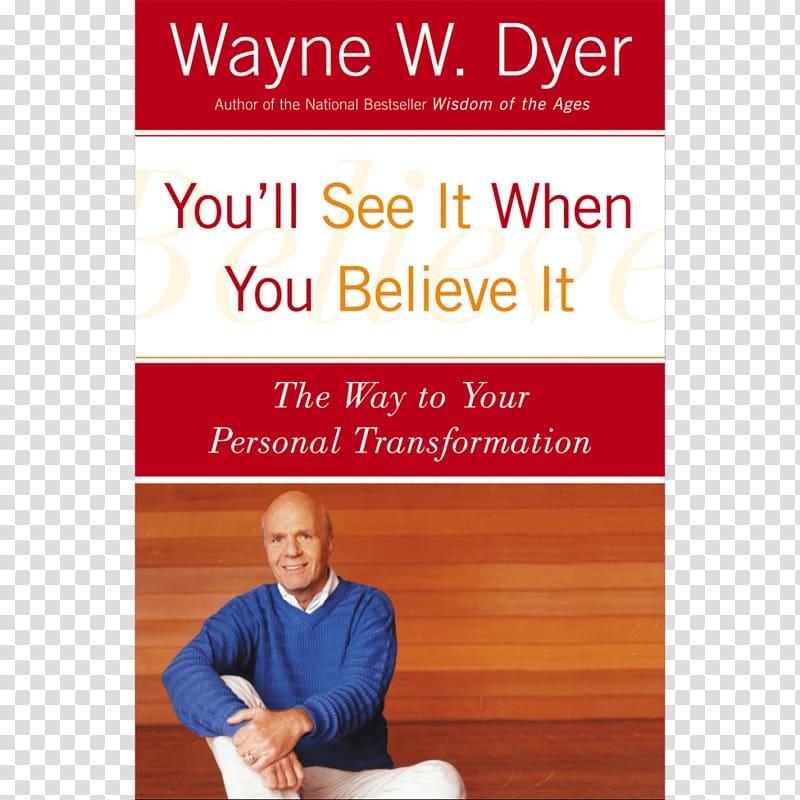 You'll see it when you believe it Incredible You! What Do You Really Want for Your Children? The Essential Wayne Dyer Collection No Excuses!, youtube transparent background PNG clipart