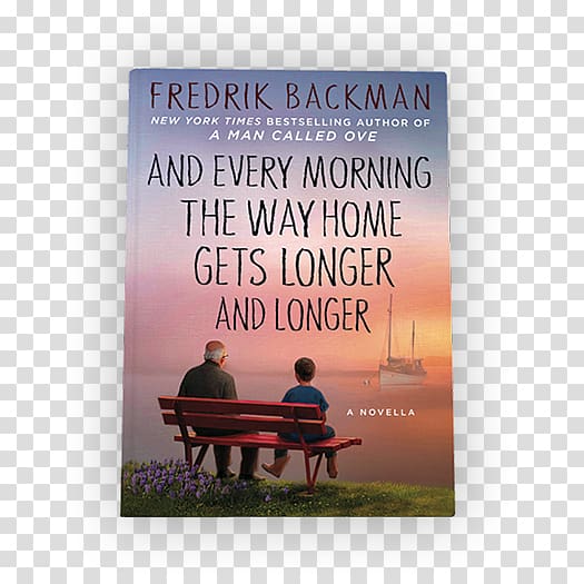 And Every Morning the Way Home Gets Longer and Longer: A Novella Beartown Us Against You The Deal of a Lifetime A Man Called Ove, floating Book transparent background PNG clipart