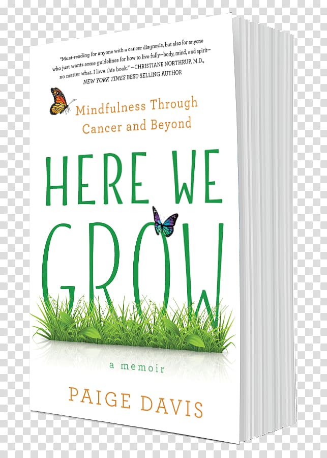 Here We Grow: Mindfulness Through Cancer and Beyond Here We Are: Notes for Living on Planet Earth Raw: My Journey from Anxiety to Joy Book Author, book transparent background PNG clipart