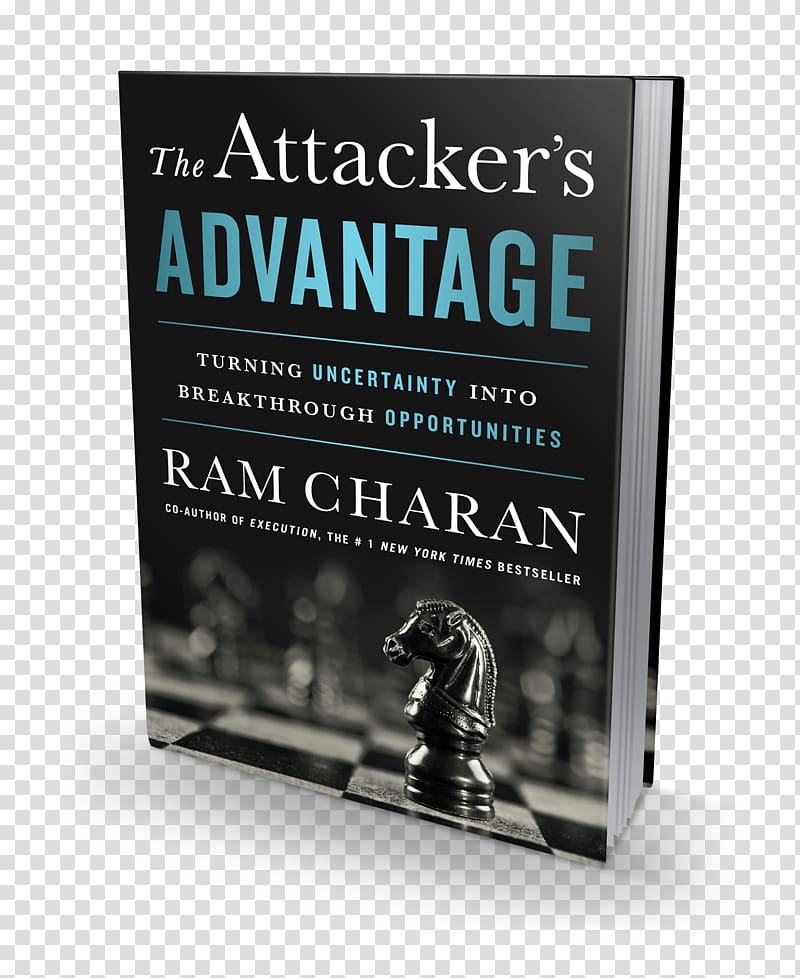 The Attacker\'s Advantage: Turning Uncertainty Into Breakthrough Opportunities Execution: The Discipline of Getting Things Done Talent Wins: The New Playbook for Putting People First The High-Potential Leader: How to Grow Fast, Take on New Responsibilities, Ram Charan transparent background PNG clipart