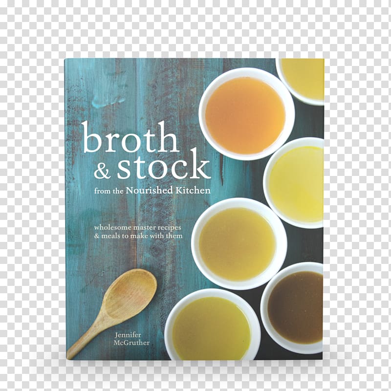 Broth and from the Nourished Kitchen: Wholesome Master Recipes for Bone, Vegetable, and Seafood Broths and Meals to Make with Them The Nourished Kitchen: Farm-to-Table Recipes for the Traditional Foods Lifestyle Featuring Bone Broths, Fermented Vege, cooking transparent background PNG clipart