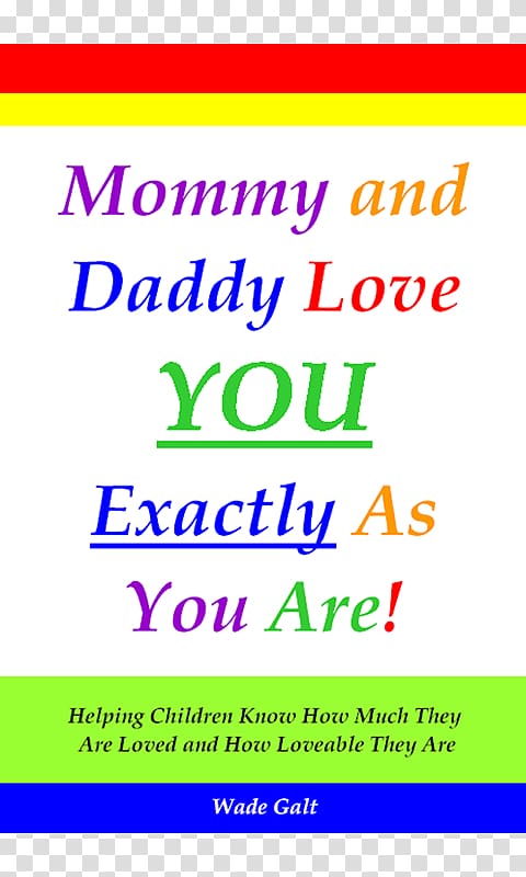Mommy and Daddy Love You Exactly As You Are! Helping Children Know How Much They Are Loved and How Loveable They Are Mother Father Happiness, i love you dad transparent background PNG clipart