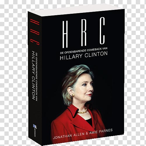 HRC: State Secrets and the Rebirth of Hillary Clinton Shattered: Inside Hillary Clinton\'s Doomed Campaign US Presidential Election 2016 United States, hillary clinton transparent background PNG clipart