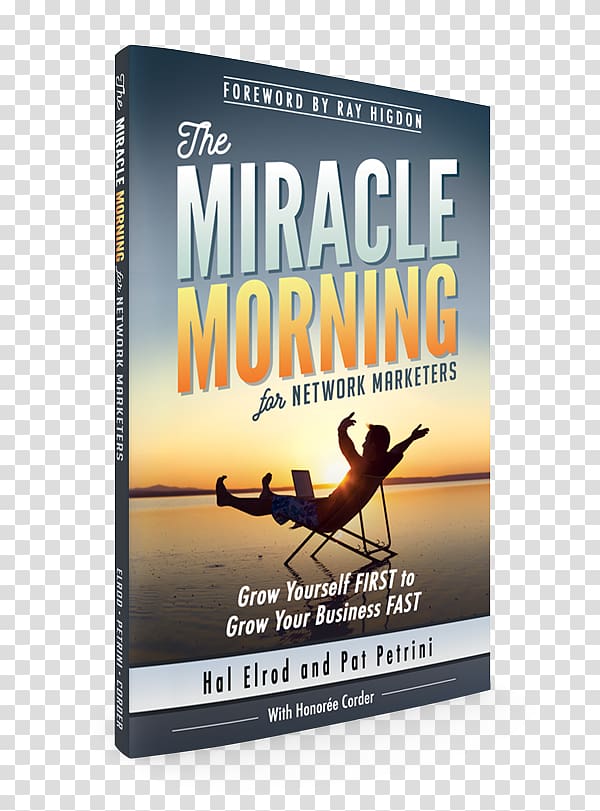 The Miracle Morning for Network Marketers: Grow Yourself First to Grow Your Business Fast The Miracle Morning. The Not-So-Obvious Secret Guaranteed to Transform Your Life The Miracle Morning for Network Marketers 90-Day Action Planner The Miracle Morning, Marketing transparent background PNG clipart