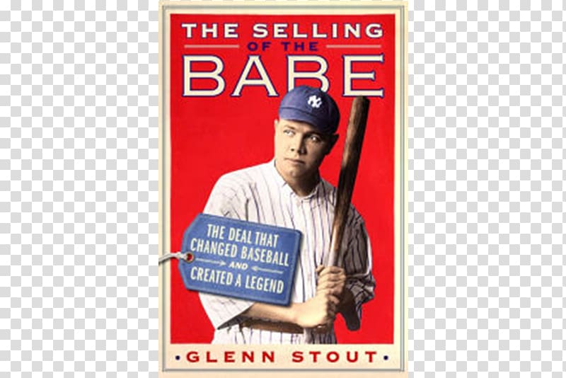 The Selling of the Babe: The Deal That Changed Baseball and Created a Legend Boston Red Sox Babe Ruth: Launching the Legend New York Yankees, baseball pitcher transparent background PNG clipart