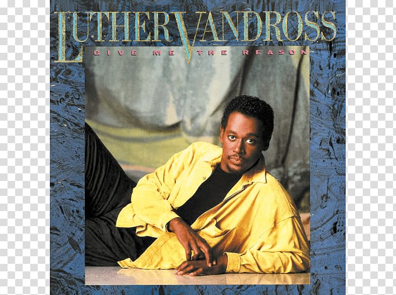 Give Me the Reason Album The Best of Luther Vandross... The Best of Love There's Nothing Better Than Love LP record, dross transparent background PNG clipart