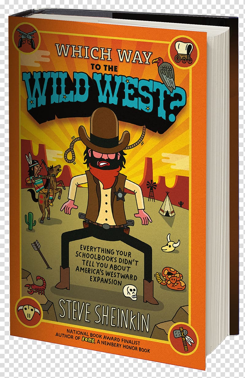 Which Way to the Wild West? Everything Your Schoolbooks Didn\'t Tell You About Westward Expansion American frontier Western United States King George: What Was His Problem? Everything Your Schoolbooks Didn\'t Tell You About the American Revolution Californi, book transparent background PNG clipart