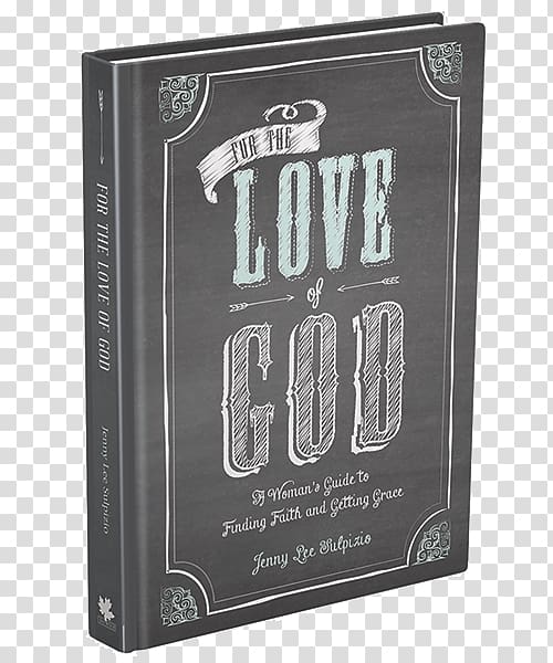 For the Love of God: A Woman\'s Guide to Finding Faith and Getting Grace Christianity, God transparent background PNG clipart
