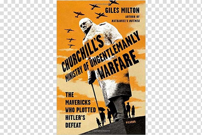 The Ministry of Ungentlemanly Warfare: Churchill\'s Mavericks: Plotting Hitler\'s Defeat Second World War The Ministry of Ungentlemanly Warfare: How Churchill\'s Secret Warriors Set Europe Ablaze and Gave Birth to Modern Black Ops Nathaniel\'s Nutmeg Guerrill, book transparent background PNG clipart