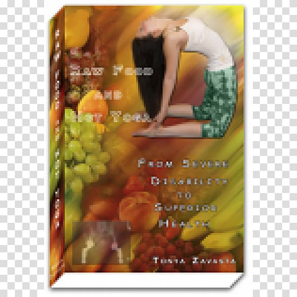 Raw foodism Raw Food and Hot Yoga: From Severe Disability to Superior Health Beautiful on Raw: Uncooked Creations Rawsome Flex: Beautifying System of Facial Exercises and Raw Foods Quantum Eating: The Ultimate Elixir of Youth, raw food transparent background PNG clipart
