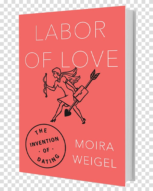 Labor of Love: The Invention of Dating Housekeeping by Design: Hotels and Labor I Kissed Dating Goodbye Romance Book, book transparent background PNG clipart
