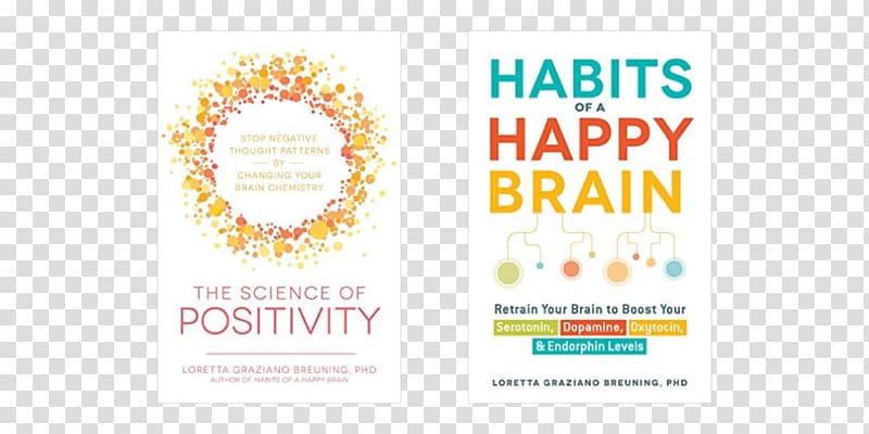 Habits of a Happy Brain: Retrain Your Brain to Boost Your Serotonin, Dopamine, Oxytocin, & Endorphin Levels The Science of Positivity: Stop Negative Thought Patterns by Changing Your Brain Chemistry Happiness Healthy Brain, Happy Life: A Personal Program, Brain transparent background PNG clipart