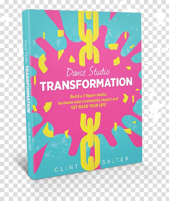 Dance Studio Transformation: Build a 7-Figure Studio, Increase Your Community Impact and Get Back Your Life! Book, book transparent background PNG clipart