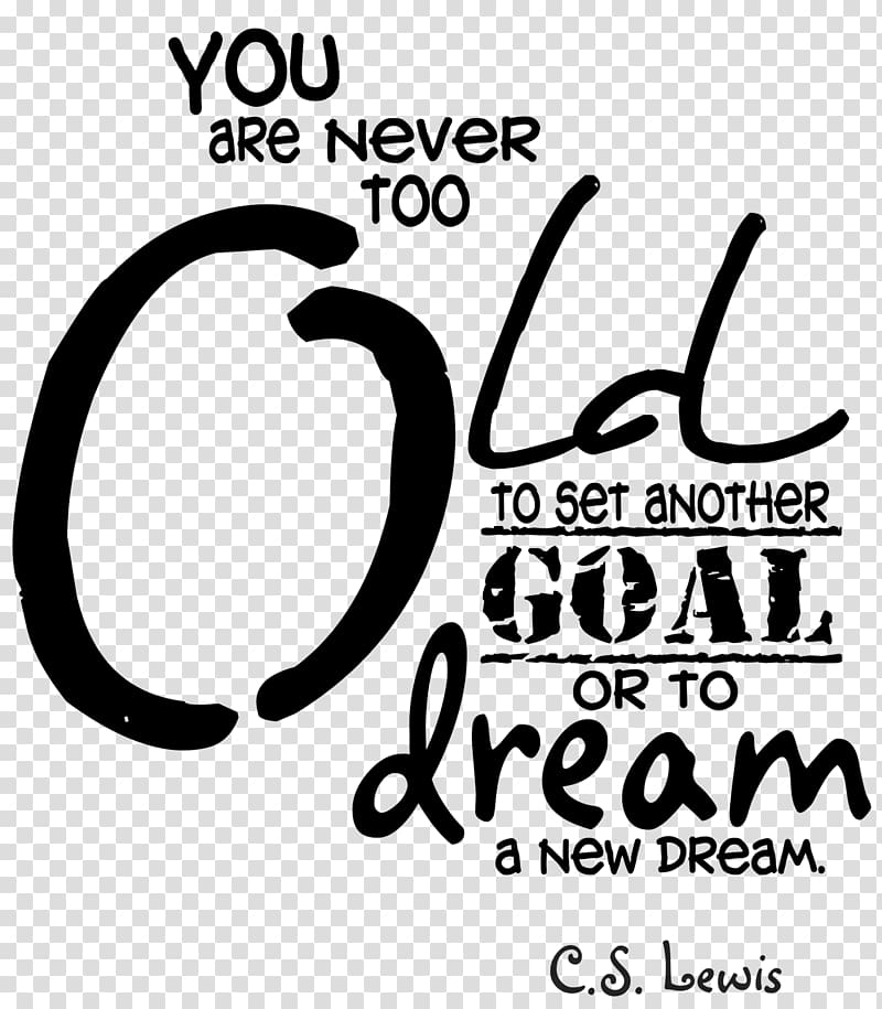 you are never to old to set another goal or to dream a new dream by C.S Lewis quote illustration, Ohio Valley Teen Challenge Spurgeon on Unity Quotation Brand, others transparent background PNG clipart