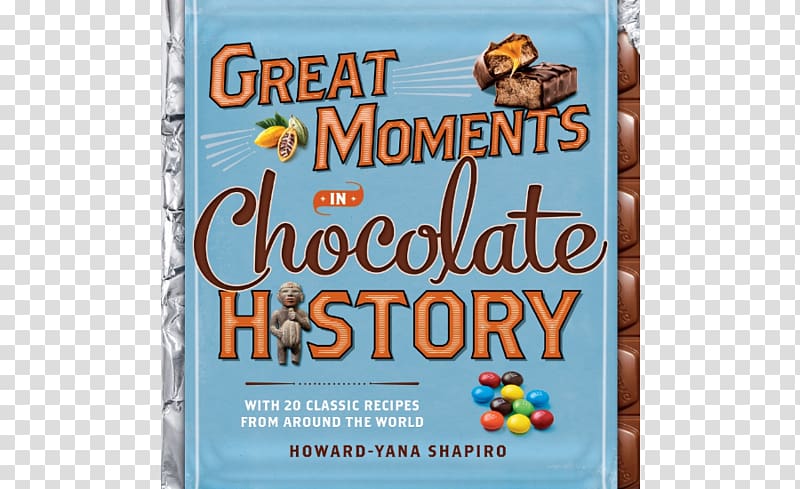 Great Moments in Chocolate History: With 20 Classic Recipes from Around the World My Chocolate Bar and Other Food Mars, Incorporated, chocolate transparent background PNG clipart