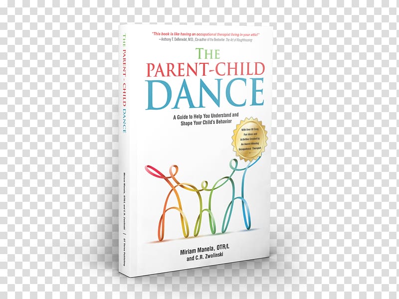 The Parent-Child Dance: A Guide to Help You Understand and Shape Your Child\'s Behavior Building Social Relationships: A Systematic Approach to Teaching Social Interaction Skills to Children and Adolescents with Autism Spectrum Disorders and Other Social D, parent-child interaction transparent background PNG clipart