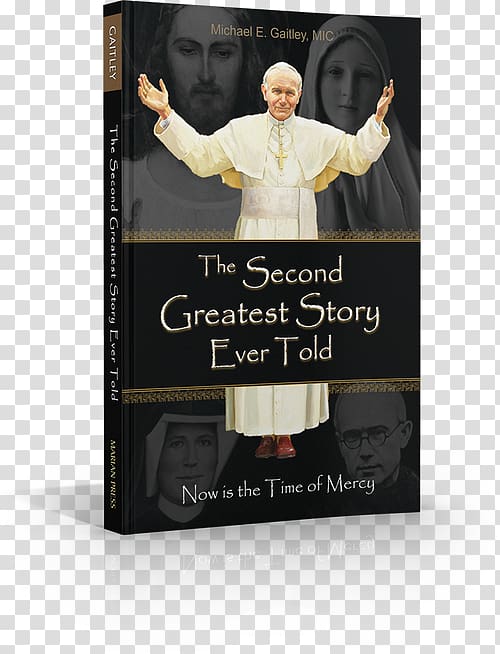 Michael E. Gaitley Second Greatest Story Ever Told 33 Days to Morning Glory: A Do-It-Yourself Retreat In Preparation for Marian Consecration Book You Did It to Me: A Practical Guide to Mercy in Action, book transparent background PNG clipart