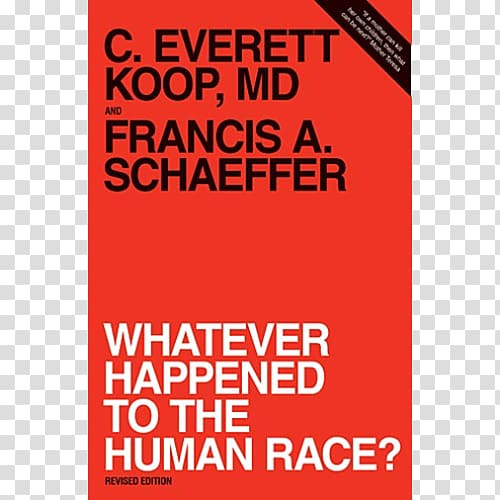 Whatever happened to the human race? The right to live, the right to die Koop: The Memoirs of America\'s Family Doctor Letters of Francis A. Schaeffer: Spiritual Reality in the Personal Christian Life, Disgrace For The Human Race transparent background PNG clipart