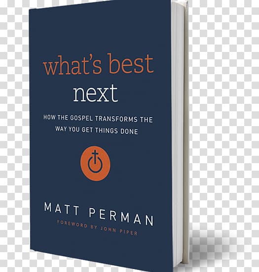 What\'s Best Next: How the Gospel Transforms the Way You Get Things Done How to Get Unstuck: Breaking Free from Barriers to Your Productivity Book Business, book transparent background PNG clipart